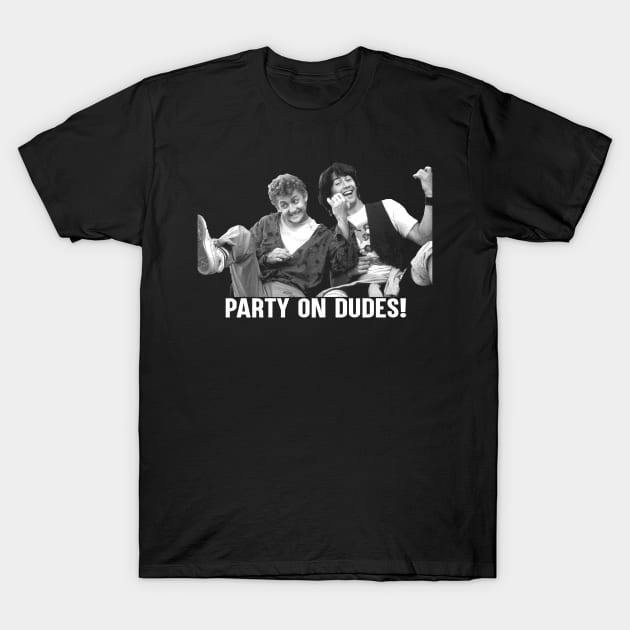 Party on dudes! T-Shirt by HectorVSAchille